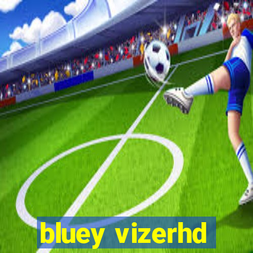 bluey vizerhd